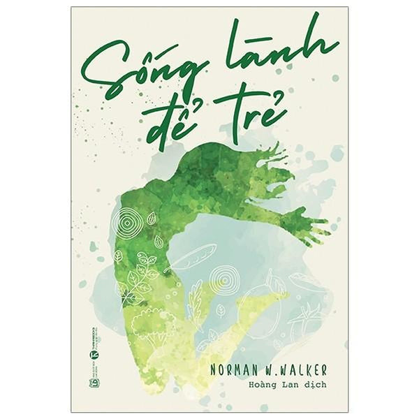 Sách - Sống Lành Để Trẻ - Norman W.Walker - Thái Hà