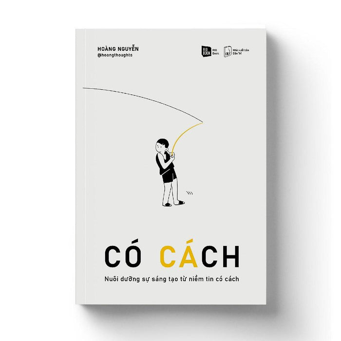 Có Cách - Nuôi Dưỡng Sự Sáng Tạo Từ Niềm Tin Có Cách  - Bản Quyền Có Cách - Nuôi Dưỡng Sự Sáng Tạo Từ Niềm Tin Có Cách  - Bản Quyền