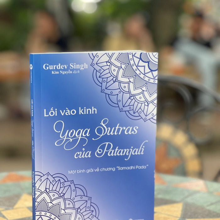 Lối Vào Kinh Yoga Sutras Của Patanjali - Một Bình Giải Về Chương “ Samadhi Pada ” - Gurdev Singh- Kim Nguyễn Dịch  - Thái Hà - Nxb Thế Giới Lối Vào Kinh Yoga Sutras Của Patanjali - Một Bình Giải Về Chương “ Samadhi Pada ” - Gurdev Singh- Kim Nguyễn Dịch  - Thái Hà - Nxb Thế Giới