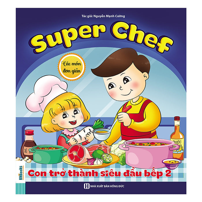 Super Chef: Con Trở Thành Siêu Đầu Bếp 2 - Các Món Đơn Giản Super Chef: Con Trở Thành Siêu Đầu Bếp 2 - Các Món Đơn Giản