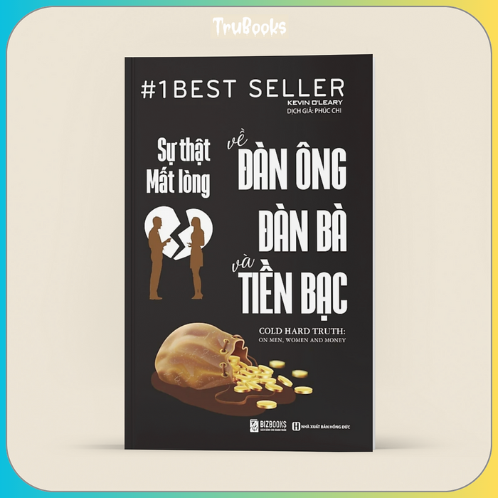 Sự Thật Mất Lòng Về Đàn Ông, Đàn Bà Và Tiền Bạc Sự Thật Mất Lòng Về Đàn Ông, Đàn Bà Và Tiền Bạc