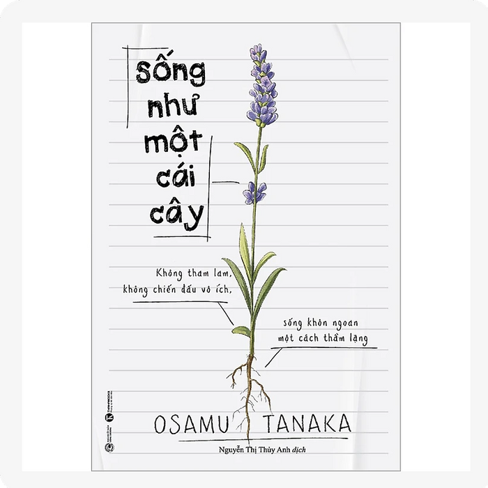 Sống Như Một Cái Cây: Không Tham Lam, Không Chiến Đấu Vô Ích, Sống Khôn Ngoan Một Cách Thầm Lặng Sống Như Một Cái Cây: Không Tham Lam, Không Chiến Đấu Vô Ích, Sống Khôn Ngoan Một Cách Thầm Lặng