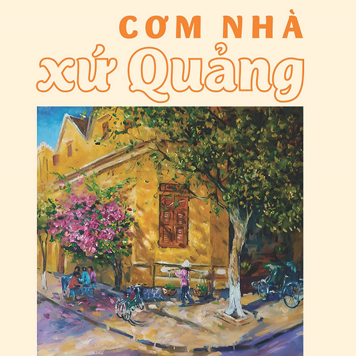 Cơm Nhà Xứ Quảng - Tủ Sách Văn Hóa Việt (Sách Tặng Kèm Bộ Postcard 6 Tấm Về Quảng Nam Do Họa Sĩ Nguyễn Tấn Hiền Sáng Tác) Cơm Nhà Xứ Quảng - Tủ Sách Văn Hóa Việt (Sách Tặng Kèm Bộ Postcard 6 Tấm Về Quảng Nam Do Họa Sĩ Nguyễn Tấn Hiền Sáng Tác)