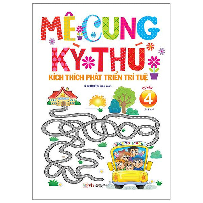 Mê Cung Kỳ Thú - Kích Thích Phát Triển Trí Tuệ - Quyển 4 (Từ 2-8 Tuổi) Mê Cung Kỳ Thú - Kích Thích Phát Triển Trí Tuệ - Quyển 4 (Từ 2-8 Tuổi)