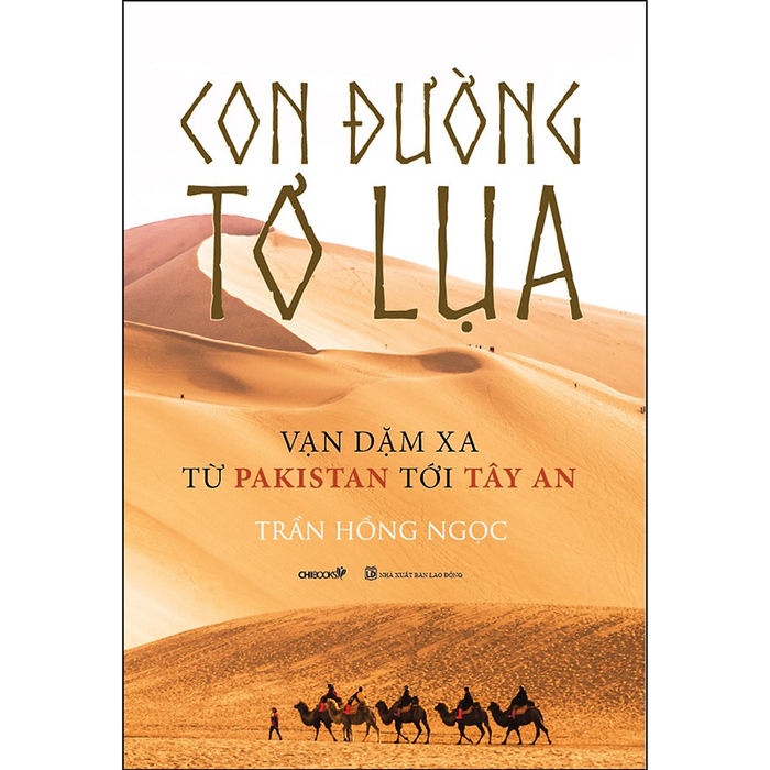 Con Đường Tơ Lụa - Vạn Dặm Xa Từ Pakistan Tới Tây An Con Đường Tơ Lụa - Vạn Dặm Xa Từ Pakistan Tới Tây An