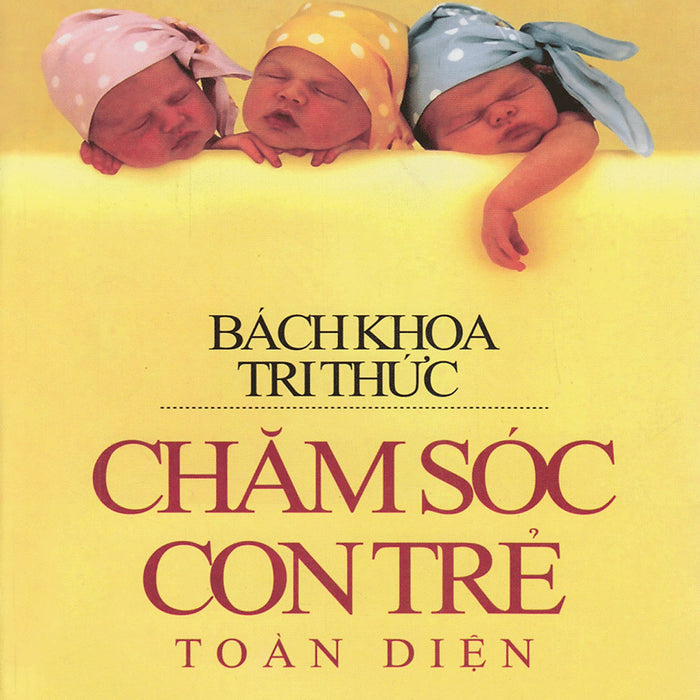 Bách Khoa Chăm Sóc Con Trẻ Toàn Diện_Pd Bách Khoa Chăm Sóc Con Trẻ Toàn Diện_Pd