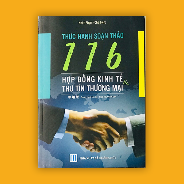 Thực Hành Soạn Thảo 116 Hợp Đồng Kinh Tế Và Thư Tín Thương Mại (Song Ngữ Trung Việt Có Phiên Âm)
