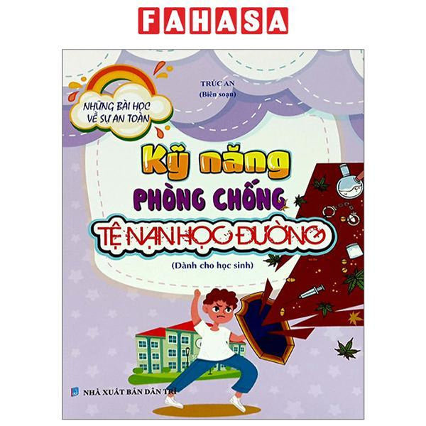 Những Bài Học Về Sự An Toàn - Kỹ Năng Phòng Chống Tệ Nạn Học Đường (Dành Cho Học Sinh)