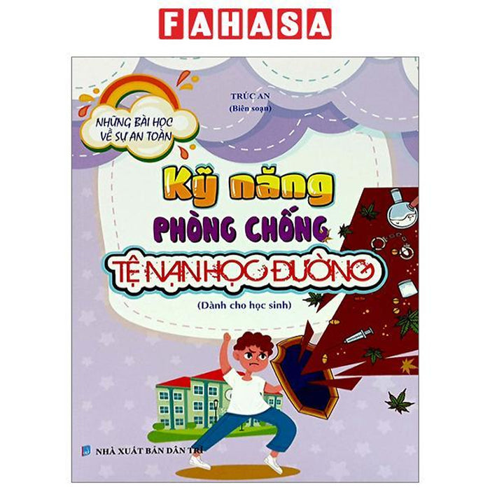 Những Bài Học Về Sự An Toàn - Kỹ Năng Phòng Chống Tệ Nạn Học Đường (Dành Cho Học Sinh) Những Bài Học Về Sự An Toàn - Kỹ Năng Phòng Chống Tệ Nạn Học Đường (Dành Cho Học Sinh)