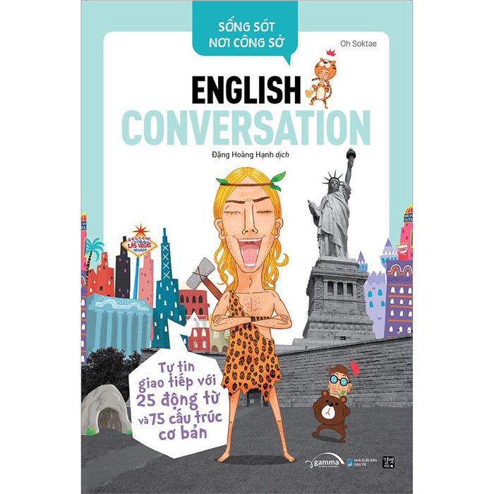 Sống Sót Nơi Công Sở English Conversation- Tự Tin Giao Tiếp Với 25 Động Từ Và 75 Cấu Trúc Cơ Bản Sống Sót Nơi Công Sở English Conversation- Tự Tin Giao Tiếp Với 25 Động Từ Và 75 Cấu Trúc Cơ Bản