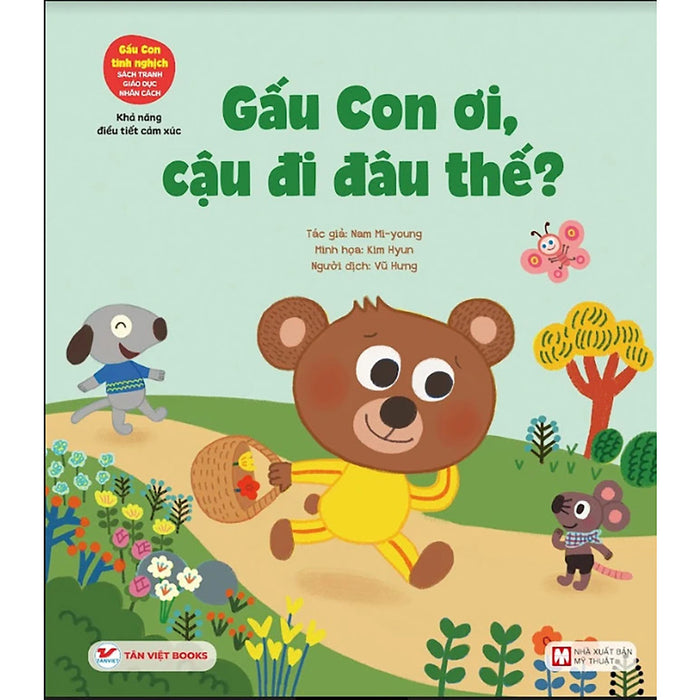 Gấu Con Tinh Nghịch: Điều Tiết Cảm Xúc - Gấu Con Ơi, Cậu Đi Đâu Thế ? Gấu Con Tinh Nghịch: Điều Tiết Cảm Xúc - Gấu Con Ơi, Cậu Đi Đâu Thế ?