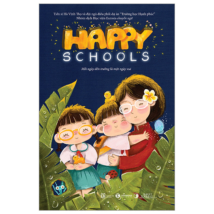 Happy Schools - Mỗi Ngày Đến Trường Là Một Ngày Vui-Cuốn Sách Phải Có Trong Hành Trình Trưởng Thành Của Mỗi Đứa Trẻ Happy Schools - Mỗi Ngày Đến Trường Là Một Ngày Vui-Cuốn Sách Phải Có Trong Hành Trình Trưởng Thành Của Mỗi Đứa Trẻ