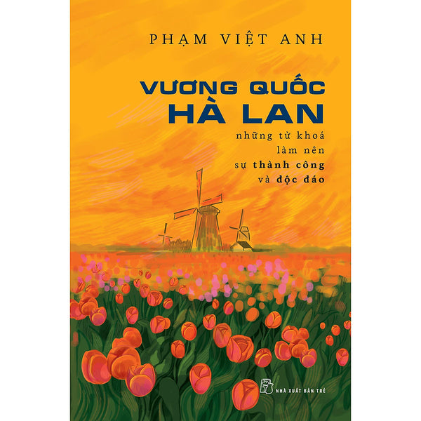 Vương Quốc Hà Lan - Những Từ Khóa Làm Nên Sự Thành Công Và Độc Đáo