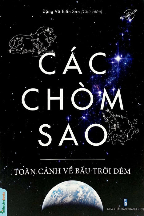 Các Chòm Sao - Toàn Cảnh Về Bầu Trời Đêm - Tác Giả Đặng Vũ Tuấn Sơn Các Chòm Sao - Toàn Cảnh Về Bầu Trời Đêm - Tác Giả Đặng Vũ Tuấn Sơn