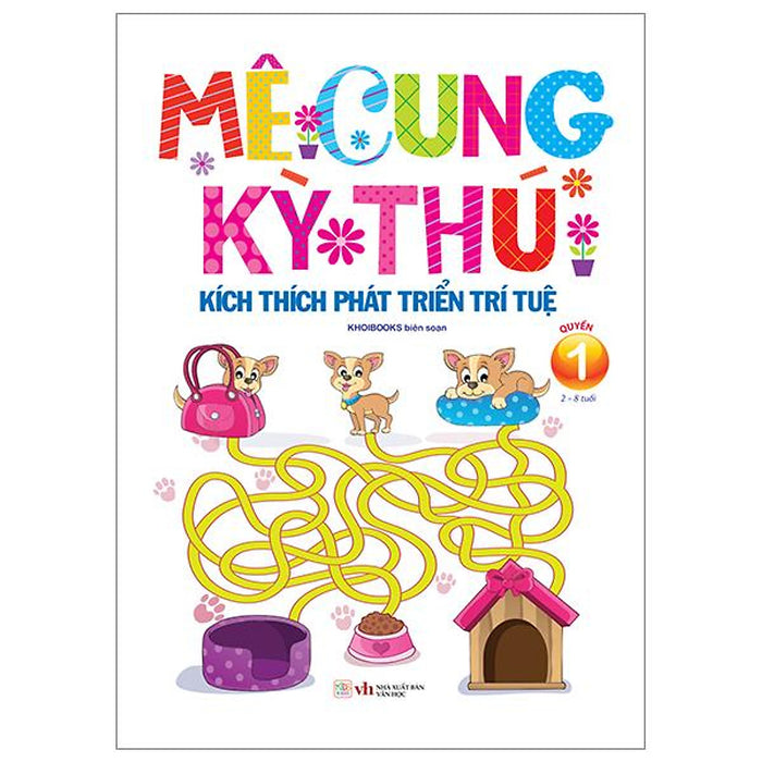 Mê Cung Kỳ Thú - Kích Thích Phát Triển Trí Tuệ - Quyển 1 (Từ 2-8 Tuổi) Mê Cung Kỳ Thú - Kích Thích Phát Triển Trí Tuệ - Quyển 1 (Từ 2-8 Tuổi)