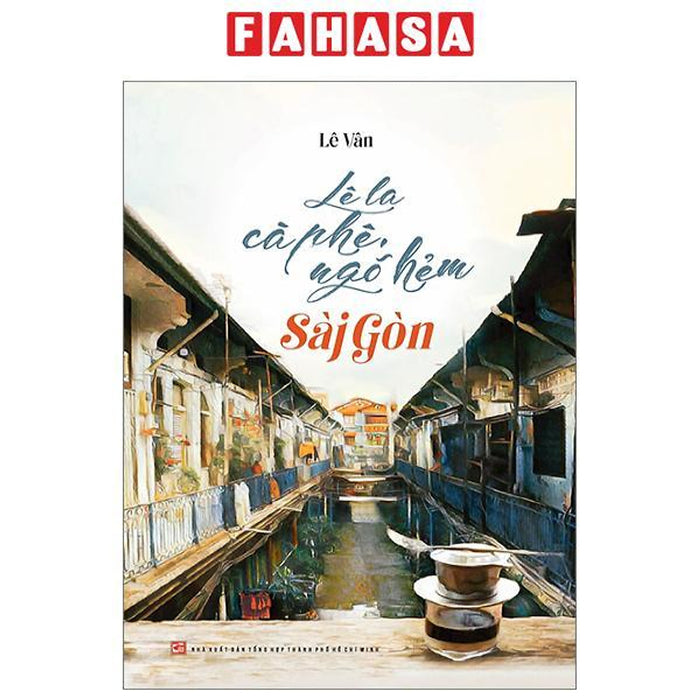 Lê La Cà Phê, Ngõ Hẻm Sài Gòn Lê La Cà Phê, Ngõ Hẻm Sài Gòn