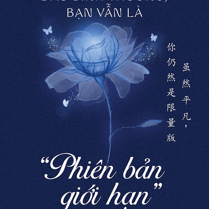 Dẫu Bình Thường, Bạn Vẫn Là “Phiên Bản Giới Hạn” (Trích Dẫn Song Ngữ Trung-Việt Có Phiên Âm)_Az Dẫu Bình Thường, Bạn Vẫn Là “Phiên Bản Giới Hạn” (Trích Dẫn Song Ngữ Trung-Việt Có Phiên Âm)_Az