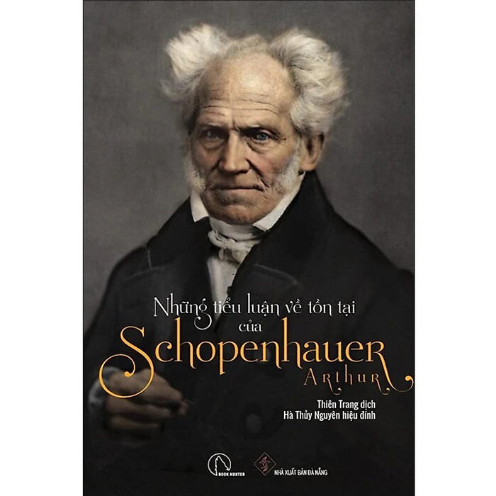 Những Tiểu Luận Về Tồn Tại Của Arthur Schopenhauer - Thiên Trang Dịch - (Bìa Mềm) Những Tiểu Luận Về Tồn Tại Của Arthur Schopenhauer - Thiên Trang Dịch - (Bìa Mềm)