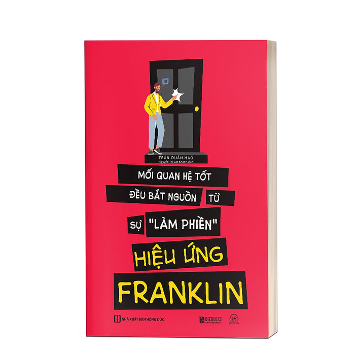 Hiệu Ứng Franklin - Mối Quan Hệ Tốt Bắt Nguồn Từ Sự Làm Phiền Hiệu Ứng Franklin - Mối Quan Hệ Tốt Bắt Nguồn Từ Sự Làm Phiền