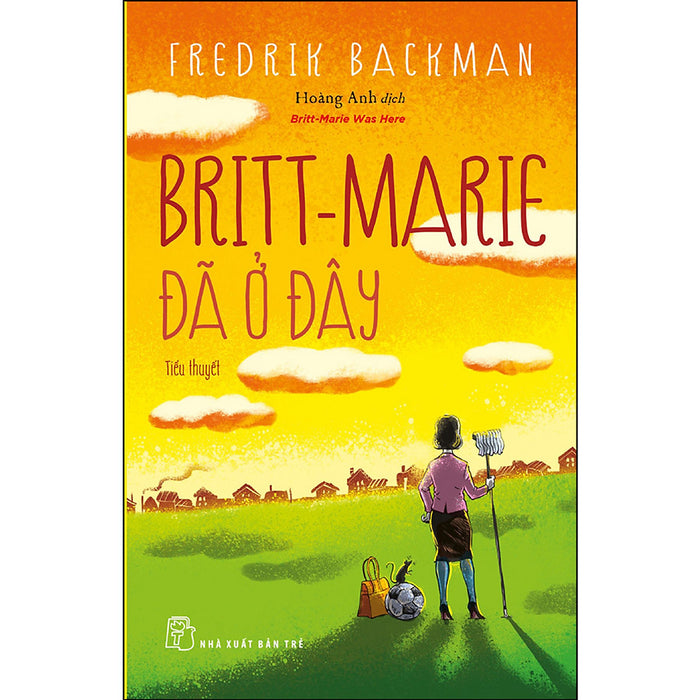 Britt-Marie Đã Ở Đây (Fredrid Backman) Britt-Marie Đã Ở Đây (Fredrid Backman)