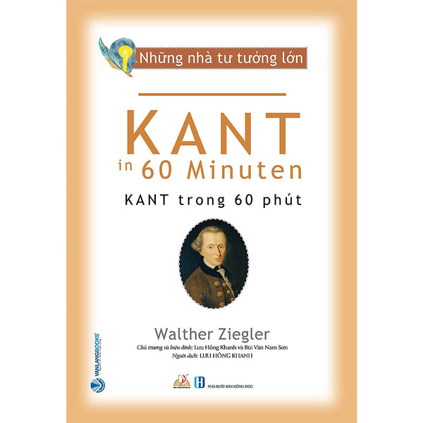 Những Nhà Tư Tưởng Lớn - Kant Trong 60 Phút - Walther Ziegler - Lưu Hồng Khanh Dịch - Bùi Văn Nam Sơn Hiệu Đính - (Bìa Mềm)