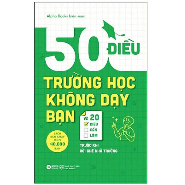 Trạm Đọc | 50 Điều Trường Học Không Dạy Bạn Và 20 Điều Cần Làm Trước Khi Rời Ghế Nhà Trường