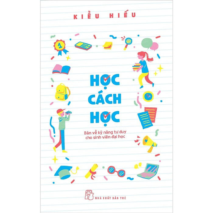 Học Cách Học - Bàn Về Kỹ Năng Tư Duy Cho Sinh Viên Đại Học Học Cách Học - Bàn Về Kỹ Năng Tư Duy Cho Sinh Viên Đại Học