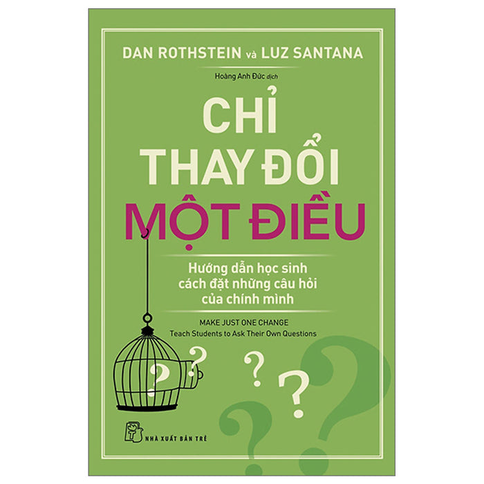 Chỉ Thay Đổi Một Điều - Hướng Dẫn Học Sinh Cách Đặt Những Câu Hỏi Của Chính Mình Chỉ Thay Đổi Một Điều - Hướng Dẫn Học Sinh Cách Đặt Những Câu Hỏi Của Chính Mình