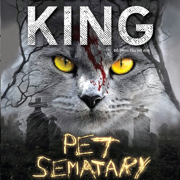 Pet Samatary - Nghĩa Địa Thú Cưng - Stephen King Pet Samatary - Nghĩa Địa Thú Cưng - Stephen King