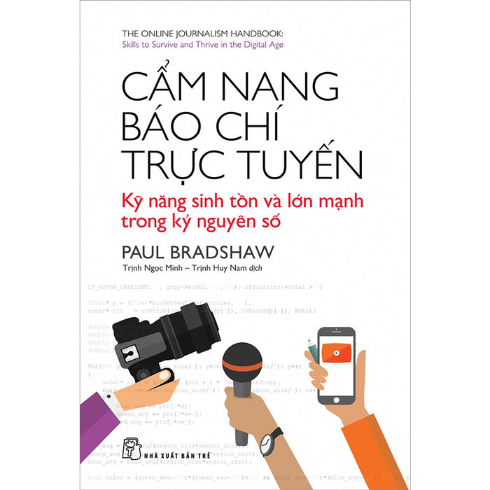 Cẩm Nang Báo Chí Trực Tuyến: Kỹ Năng Sinh Tồn Và Lớn Mạnh Trong Kỷ Nguyên Số Cẩm Nang Báo Chí Trực Tuyến: Kỹ Năng Sinh Tồn Và Lớn Mạnh Trong Kỷ Nguyên Số