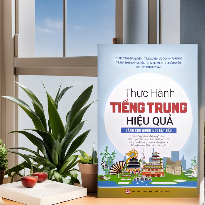 Thực Hành Tiếng Trung Hiệu Quả - Dành Cho Người Mới Bắt Đầu Thực Hành Tiếng Trung Hiệu Quả - Dành Cho Người Mới Bắt Đầu