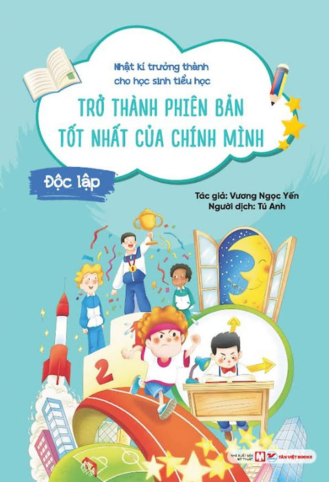 Nhật Kí Trưởng Thành Cho Học Sinh Tiểu Học - Trở Thành Phiên Bản Tốt Nhất Của Chính Mình: Độc Lập Nhật Kí Trưởng Thành Cho Học Sinh Tiểu Học - Trở Thành Phiên Bản Tốt Nhất Của Chính Mình: Độc Lập