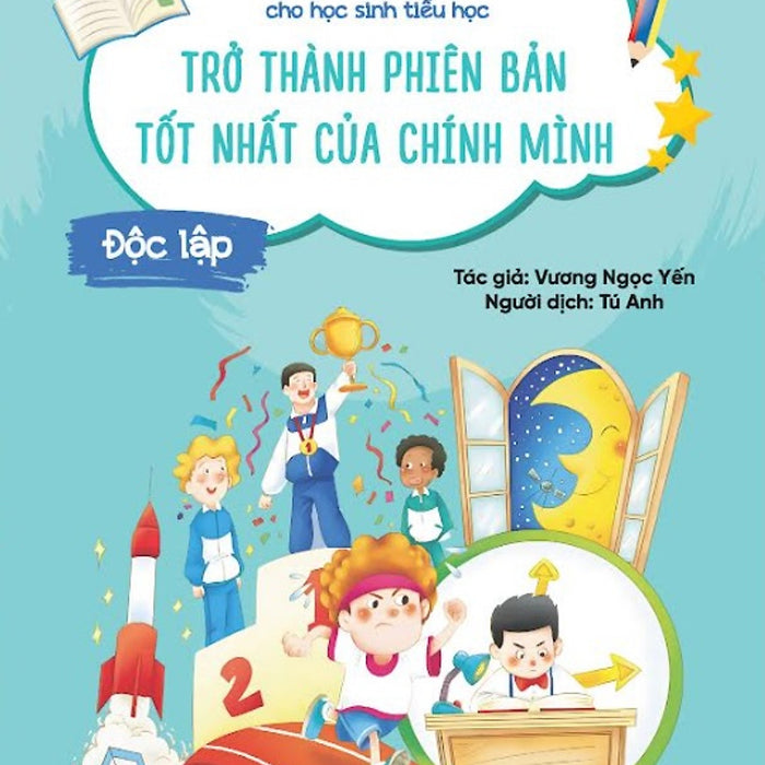 Nhật Kí Trưởng Thành Cho Học Sinh Tiểu Học - Trở Thành Phiên Bản Tốt Nhất Của Chính Mình: Độc Lập Nhật Kí Trưởng Thành Cho Học Sinh Tiểu Học - Trở Thành Phiên Bản Tốt Nhất Của Chính Mình: Độc Lập