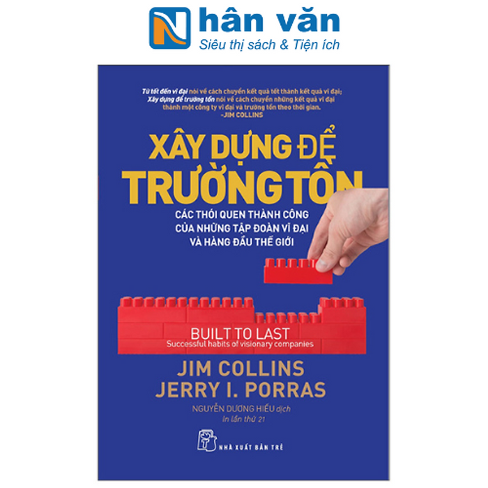Xây Dựng Để Trường Tồn - Các Thói Quen Thành Công Của Những Tập Đoàn Vĩ Đại Và Hàng Đầu Thế Giới (Tái Bản 2022) Xây Dựng Để Trường Tồn - Các Thói Quen Thành Công Của Những Tập Đoàn Vĩ Đại Và Hàng Đầu Thế Giới (Tái Bản 2022)