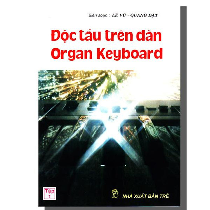 Độc Tấu Trên Đàn Organ Keyboard - Tập 1 - Lê Vũ, Quang Đạt Độc Tấu Trên Đàn Organ Keyboard - Tập 1 - Lê Vũ, Quang Đạt