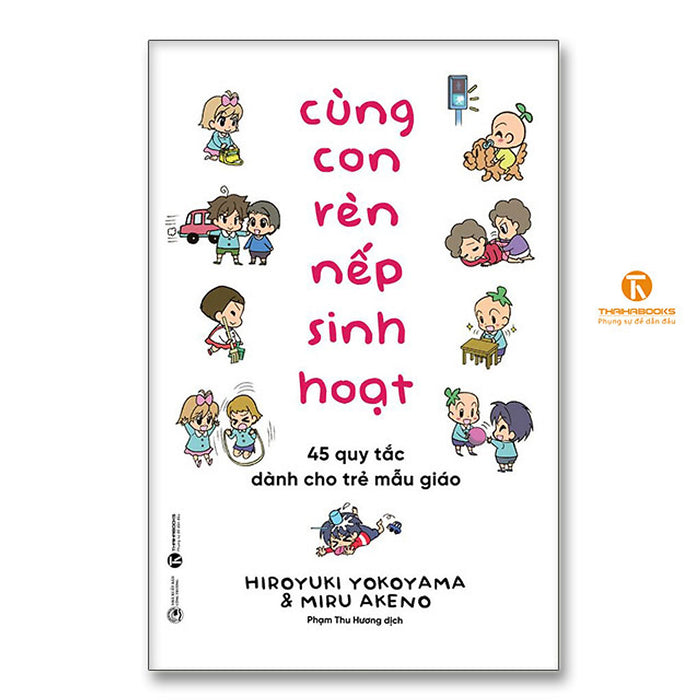Cùng Con Rèn Nếp Sinh Hoạt: 45 Quy Tắc Dành Cho Trẻ Mẫu Giáo Cùng Con Rèn Nếp Sinh Hoạt: 45 Quy Tắc Dành Cho Trẻ Mẫu Giáo