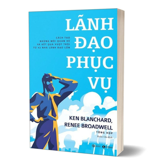 Lãnh Đạo Phục Vụ - Cách Tạo Những Mối Quan Hệ Và Kết Quả Vượt Trội Lãnh Đạo Phục Vụ - Cách Tạo Những Mối Quan Hệ Và Kết Quả Vượt Trội
