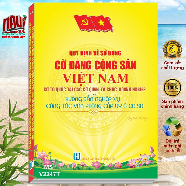 Quy Định Về Sử Dụng Cờ Đảng Cộng Sản Việt Nam, Cờ Tổ Quốc Tại Các Cơ Quan Tổ Chức Doanh Nghiệp Và Hướng Dẫn Nghiệp Vụ Công Tác Văn Phòng Cấp Ủy Ở Cơ Sở - V2247T
