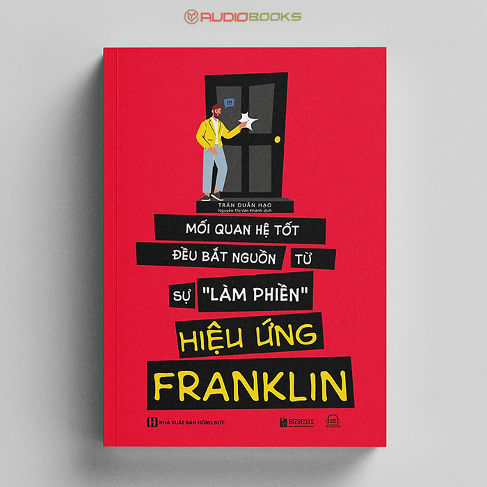 Hiệu Ứng Franklin - Mối Quan Hệ Tốt Bắt Nguồn Từ Sự Làm Phiền Hiệu Ứng Franklin - Mối Quan Hệ Tốt Bắt Nguồn Từ Sự Làm Phiền