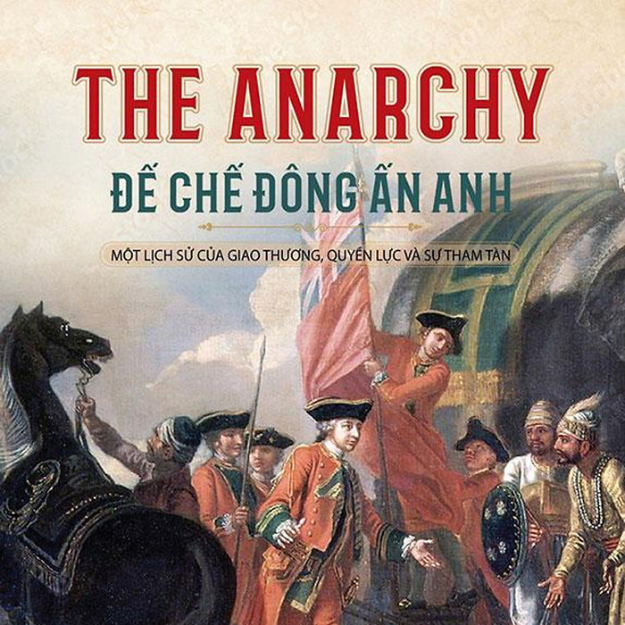 The Anarchy - Đế Chế Đông Ấn Anh The Anarchy - Đế Chế Đông Ấn Anh