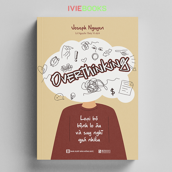 Overthinking - Loại Bỏ Bệnh Lo Âu Và Suy Nghĩ Quá Nhiều