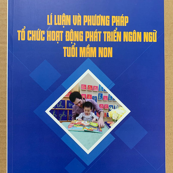 Lí Luận Và Phương Pháp Tổ Chức Hoạt Động Phát Triển Ngôn Ngữ Tuổi Mầm Non Lí Luận Và Phương Pháp Tổ Chức Hoạt Động Phát Triển Ngôn Ngữ Tuổi Mầm Non