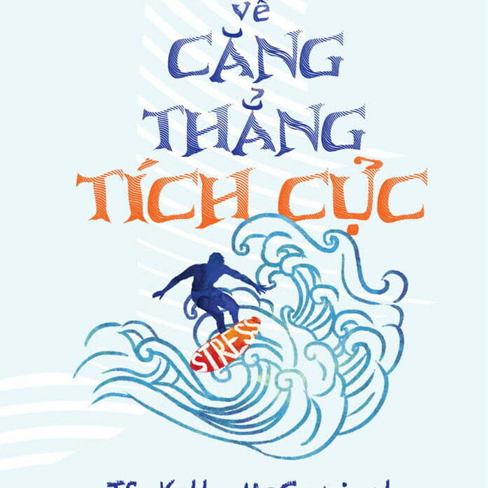 Sách Phát Triển Bản Thân-Một Cuốn Sách Về Căng Thẳng Tích Cực Sách Phát Triển Bản Thân-Một Cuốn Sách Về Căng Thẳng Tích Cực
