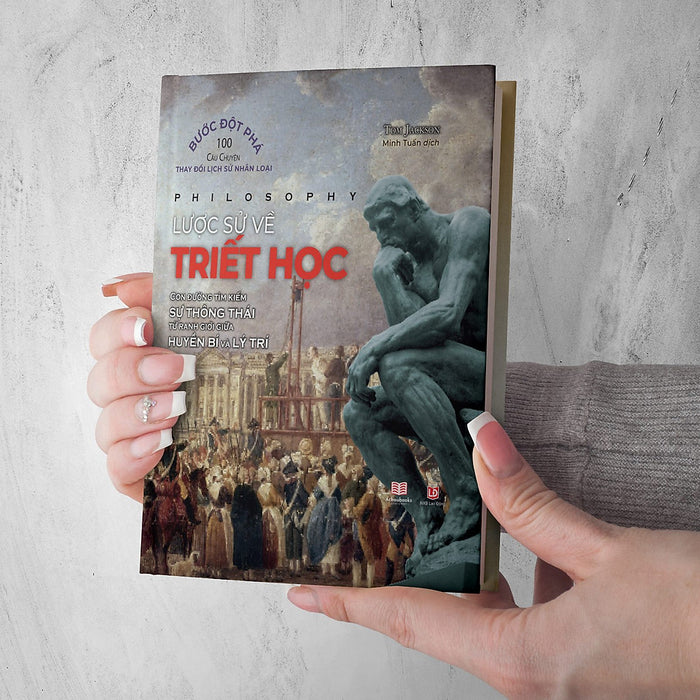 Philosophy - Lược Sử Về Triết Học - Con Đường Tìm Kiếm Sự Thông Thái Từ Ranh Giới Giữa Huyền Bí Và Lý Trí - Tom Jackson - (Bìa Cứng) Philosophy - Lược Sử Về Triết Học - Con Đường Tìm Kiếm Sự Thông Thái Từ Ranh Giới Giữa Huyền Bí Và Lý Trí - Tom Jackson - (Bìa Cứng)