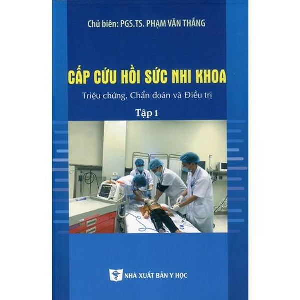 Sách - Cấp Cứu Hồi Sức Nhi Khoa Triệu Chứng, Chẩn Đoán Và Đ.Trị Tập 1