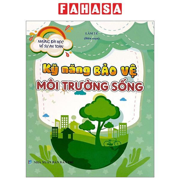 Những Bài Học Về Sự An Toàn - Kỹ Năng Bảo Vệ Môi Trường Sống