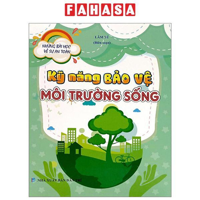 Những Bài Học Về Sự An Toàn - Kỹ Năng Bảo Vệ Môi Trường Sống Những Bài Học Về Sự An Toàn - Kỹ Năng Bảo Vệ Môi Trường Sống