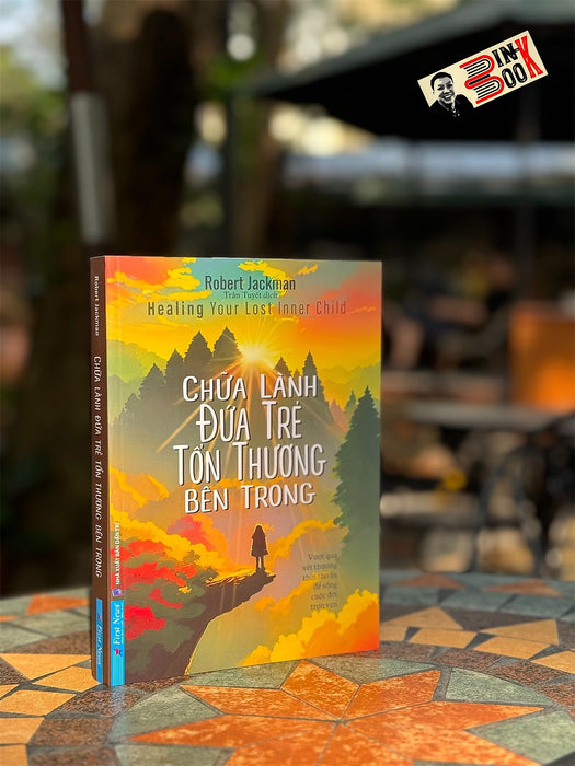 Chữa Lành Đứa Trẻ Tổn Thương Bên Trong - Robert Jackman - Trần Tuyết Dịch – First News – Nxb Dân Trí Chữa Lành Đứa Trẻ Tổn Thương Bên Trong - Robert Jackman - Trần Tuyết Dịch – First News – Nxb Dân Trí