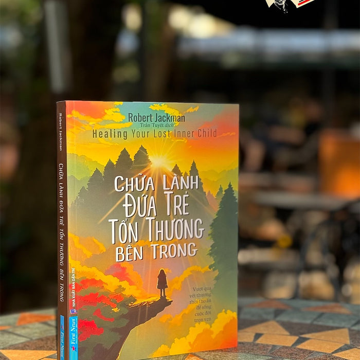 Chữa Lành Đứa Trẻ Tổn Thương Bên Trong - Robert Jackman - Trần Tuyết Dịch – First News – Nxb Dân Trí Chữa Lành Đứa Trẻ Tổn Thương Bên Trong - Robert Jackman - Trần Tuyết Dịch – First News – Nxb Dân Trí
