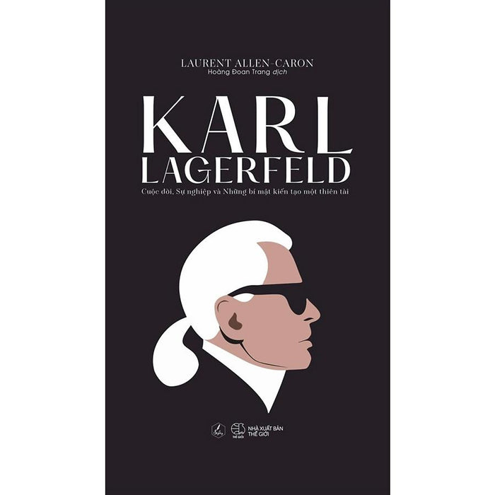 Karl Lagerfeld - Cuộc Đời, Sự Nghiệp Và Những Bí Mật Kiến Tạo Một Thiên Tài Karl Lagerfeld - Cuộc Đời, Sự Nghiệp Và Những Bí Mật Kiến Tạo Một Thiên Tài